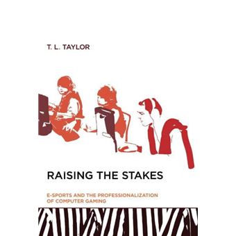 Raising the Stakes: E-Sports and the Professionalization of Computer Gaming
