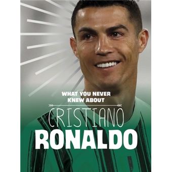 What You Never Knew about Cristiano Ronaldo - Cartonado - Martha E.H