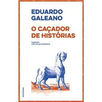 O Caçador de Histórias - Brochado - Eduardo Galeano - Compra Livros na ...