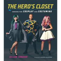 The Hero's Closet: Sewing for Cosplay and Costuming