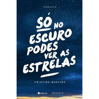 Só no Escuro Podes Ver as Estrelas - Brochado - Cristina Boavida - Compra  Livros na