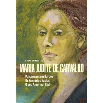 Obras de Maria Judite de Carvalho - vol. II - Paisagem sem Barcos - Os Armários Vazios - O seu Amor por Etel