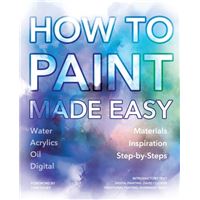 How to Paint Made Easy: Watercolours, Oils, Acrylics & Digital