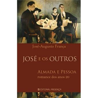 José e os Outros: Almada e Pessoa - Romance dos Anos 20