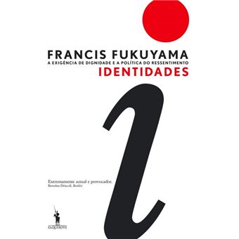 Identidades: A Exigência de Dignidade e a Política do Ressentimento