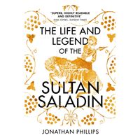 The Life and Legend of the Sultan Saladin