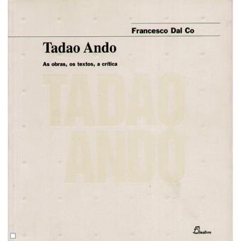 Tadao Ando: As Obras, os Textos, a Crítica