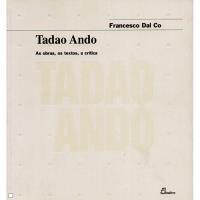 Tadao Ando: As Obras, os Textos, a Crítica