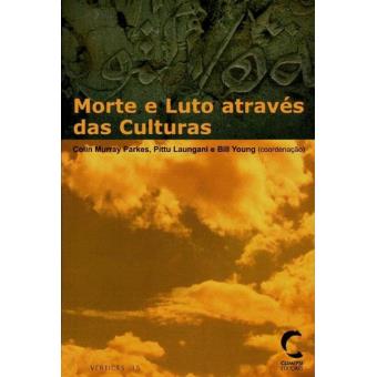 Morte e Luto Através das Culturas - Colin Murray Parkes, Bill Young