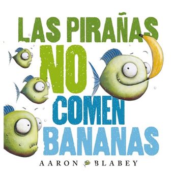 Las piranas no comen bananas