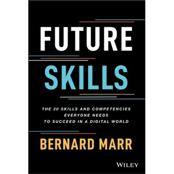 Future Skills: The 20 Skills and Competencies Ever yone Needs to Succeed in a Digital World - 1