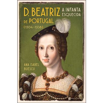 D. Beatriz de Portugal, a Infanta Esquecida
