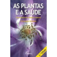 As Plantas e a Saúde - - Guia Prático de Remédios Caseiros