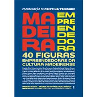 Madeira Empreendedora: 40 Figuras Empreendedoras da Cultura Madeirense