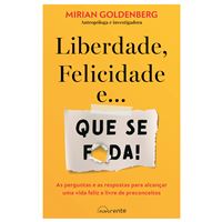 Liberdade, Felicidade e ... Que se F*da !