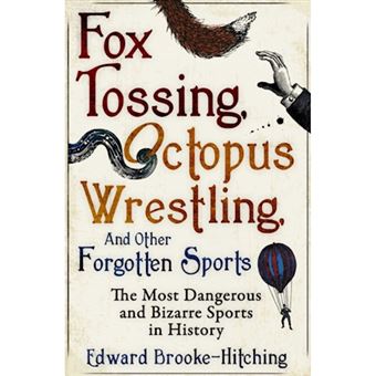 Fox Tossing, Octopus Wrestling and Other Forgotten Sports - 1