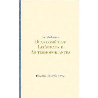 Duas Comédias: Lisístrata e As Tesmoforiantes
