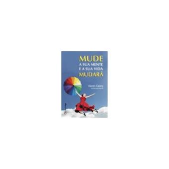 Mude a sua Mente e a sua Vida Mudará