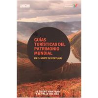 Guías Turísticas Del Patrimonio Mundial  en el Norte de Portugal - El Duero Vinatero Y El Valle Del Côa