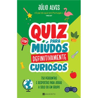 Quiz para Miúdos Curiosos de Júlio Alves 750 Perguntas e Respostas para  Jogar em FamíliQuiz para Miúdos Curiosos de Júlio Alves 750 Perguntas e  Respostas para Jogar em Família