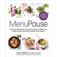 MenuPause : Five Unique Eating Plans to Break Through Your Weight Loss Plateau and Improve Mood, Sleep, and Hot Flashes