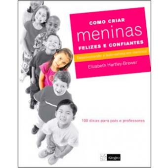 Como Criar Meninas Felizes e Confiantes Desenvolvendo a Auto-Estima em ...