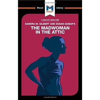 An Analysis Of Sandra M. Gilbert And Susan Gubar's The Madwoman In The ...