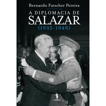 A Diplomacia de Salazar (1932-1949)