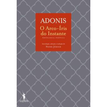 O Arco-Íris do Instante - Antologia Poética de Adonis
