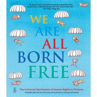 We Are All Born Free : The Universal Declaration Of Human Rights In ...