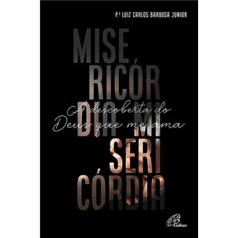 Misericórdia: A Descoberta do Deus que Me Ama