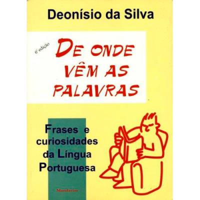 De Onde Vêm as Palavras: Frases e Curiosidades da Língua Portuguesa -  Deonísio da Silva - Compra Livros na 