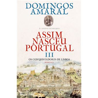 Assim Nasceu Portugal III - Os Conquistadores de Lisboa