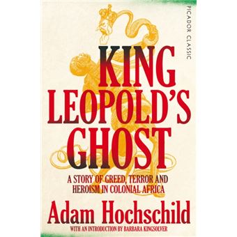 King Leopold's Ghost : A Story of Greed, Terror and Heroism in Colonial ...