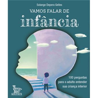 Vamos Falar de Infância - 100 Perguntas para o Adulto Entender Sua Criança Interior - 1