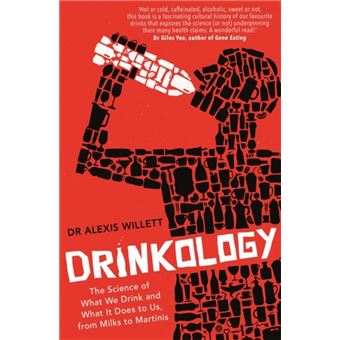 Drinkology : The Science of What We Drink and What It Does to Us, from Milks to Martinis