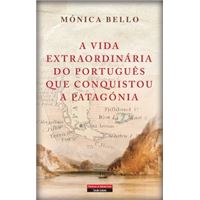 A Vida Extraordinária do Português Que Conquistou a Patagonia