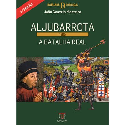 Aljubarrota - 1385 - A Batalha Real - 1