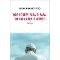 Dos Pobres para o Papa, do Papa para o Mundo - Diálogo