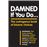 Damned If You Do . . ._0