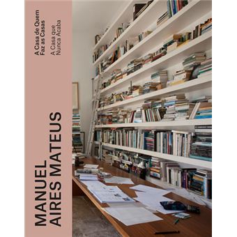 Manuel Aires Mateus: A Casa que Nunca Acaba
