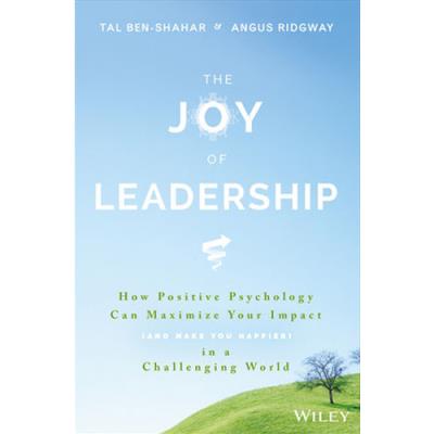 The Joy of Leadership: How Positive Psychology Can Maximize Your Impact  (and Make You Happier) in a Challenging World: Ben-Shahar, Tal, Ridgway,  Angus: 9781119313007: : Books