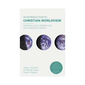 Introduction To Christian Worldview - Anderson, Tawa J., Naugle, David 