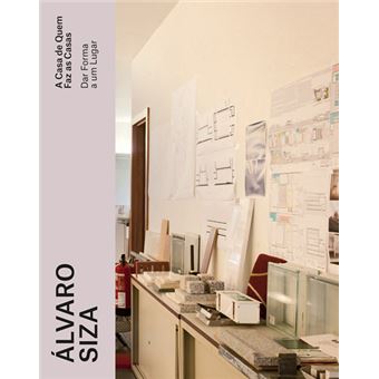 Álvaro Siza: Dar Forma a um Lugar