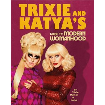 Trixie and Katya’s Guide to Modern Womanhood