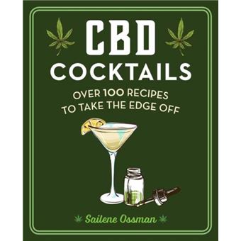 CBD Cocktails : Over 100 Recipes to Take the Edge Off