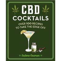 CBD Cocktails : Over 100 Recipes to Take the Edge Off