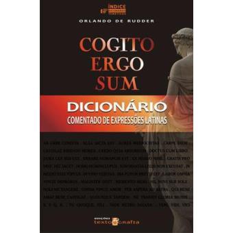 Cogito Ergo Sum - Dicionário Comentado de Expressões Latinas - Brochado ...