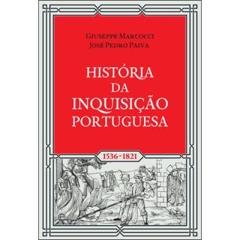 História da Inquisição Portuguesa 1536-1821