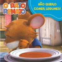 O Rato Renato - Livro 7: Não Quero Comer Legumes!